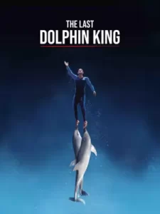 The Last Dolphin King (2022) ราชาโลมาคนสุดท้าย