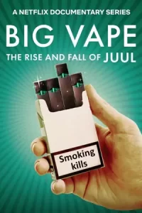 หนังออนไลน์,หนังใหม่เน็ตฟิก,Big Vape: The Rise and Fall of Juul (2023) ยุคเฟื่องฟูและตกอับของจูล