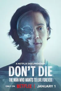 Don't Die: The Man Who Wants to Live Forever (2025) ชายผู้อยากเป็นอมตะ