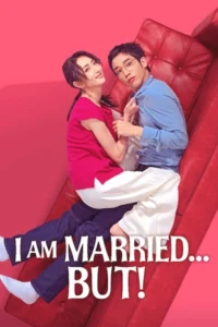 I Am Married...But! (2025) ไม่โสด แต่...!